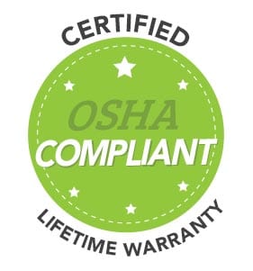 Certified, OSHA Compliant with Lifetime Warranty
